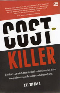 Cost Killer: Panduan 3 Langkah Besar Melakukan Penghematan Biaya dengan Pendekatan Terobosan pada Proses Bisnis