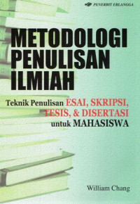 Metode Penulisan Ilmiah: Teknik Penulisan Esai, Skripsi, Tesis, & Disertasi Untuk Mahasiswa