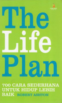 The Life Plan: 700 Cara Sederhana Untuk Hidup Lebih Baik