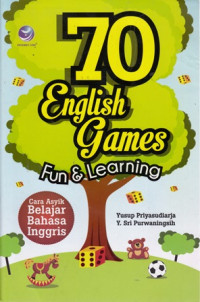 70 English Games Fun & Learning: Cara Asyik Belajar Bahasa Inggris