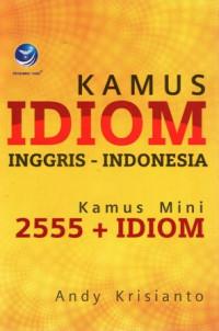 Kamus Idiom Inggris-Indonesia: Kamus Mini 2555 + Idiom