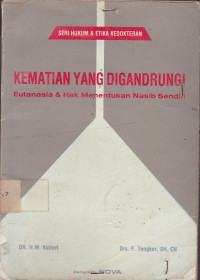 Kematian Yang Digandrungi: Eutanasia & Hak Menentukan Nasib Sendiri ( Seri Hukum & Etika Kedokteran )