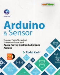 Arduino & Sensor: Tuntunan Praktis Mempelajari Penggunaan Sensor untuk Aneka Proyek Elektronika Berbasis Arduino