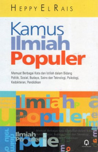 Kamus Ilmiah Populer: Memuat Berbagai Kata dan Istilah dalam Bidang Politik, Sosial, Budaya, Sains dan Teknologi, Psikologi, Kedokteran, Pendidikan