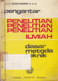 Pengantar Penelitian Ilmiah : Dasar, Metode dan Teknik