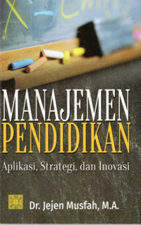 Manajemen Pendidikan: Aplikasi, Strategi, dan Inovasi