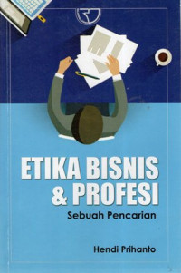 Etika Bisnis & Profesi: Sebuah Pencarian