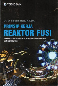 Prinsip Kerja Reaktor Fusi: Teknologi Masa Depan, Sumber Energi Bersih dan Berlimpah