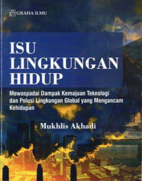 Isu Lingkungan Hidup: Mewaspadai Dampak Kemajuan Teknologi dan Polusi Lingkungan Global yang Mengancam Kehidupan