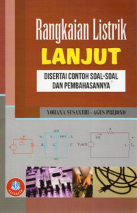 Rangkaian Listrik Lanjut: Disertai Contoh Soal - Soal dan Pembahasannya