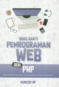 Buku Sakti Pemrograman WEB Seri PHP: Dilengkapi dengan Pengantar MySQL Database