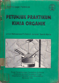 Petunjuk Praktikum Kimia Organik : Untuk Mahasiswa Politeknik Jurusan Teknik Kimia