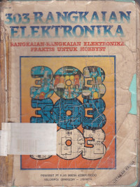 303 Rangkaian Elektronika: Rangkaian-Rangkaian Elektronika Praktis untuk Hobbyst