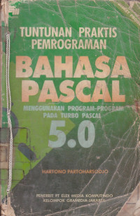 Tuntunan Praktis Pemrograman Bahasa Pascal : Menggunakan Program-Program Pada Turbo Pascal 5.0