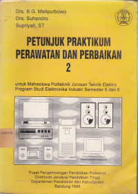 Petunjuk Praktikum Perawatan dan Perbaikan 2: Untuk Mahasiswa Politeknik Jurusan Teknik Elektro Program Studi Elektronika Industri Semester 5 dan 6