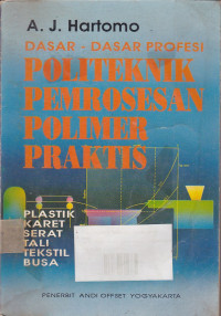 Dasar-Dasar Profesi Politeknik Pemrosesan Polimer Praktis: Plastik, Karet, Serat, Tali, Tekstil, Busa.