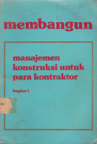 Membangun Manajamen Konstruksi untuk Para Kontraktor Bagian.1