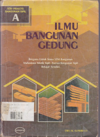 Ilmu Bangunan Gedung: Berguna Untuk Siswa STM Bangunan Mahasiswa Teknik Sipil-Kursus Bangunan Sipil Belajar Sendiri Seri Praktis Bangunan Sipil A