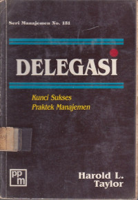 Delegasi : Kunci Sukses Praktek Manajemen