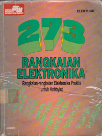 273 Rangkaian Elektronika : Rangkaian - rangkaian Elektronika Praktis untuk Hobbyist