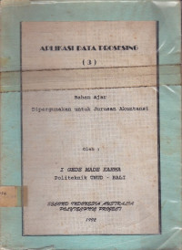 Aplikasi Data Prosesing (3): Bahan Ajar dipergunakan untuk Jurusan Akuntansi