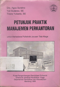 Petunjuk Praktik Manajemen Perkantoran : untuk Mahasiswa Politeknik Jurusan Tata Niaga