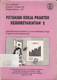 Petunjuk Kerja Praktek Kesekretariatan: untuk Mahasiswa Politeknik Jurusan Administrasi Niaga Program Studi Kesekretariatan Jilid.2