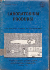 Laboratorium Produksi.: Untuk Mahasiswa Politeknik Jurusan Teknik Mesin