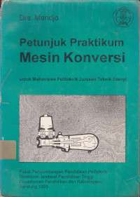 Petunjuk Praktikum Mesin Konversi :untuk mahasiswa politeknik Jurusan teknik energi