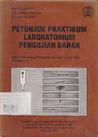 Petunjuk Praktikum Laboratorium Pengujian Bahan: Untuk Mahasiswa Politeknik Jurusan Teknik Sipil