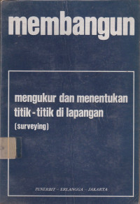 Membangun: Mengukur dan Menentukan Titik-Titik di Lapangan (Surveying)