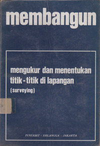 Membangun : mengukur dan Menetukan Titik-Titik di Lapangan (Surveying)