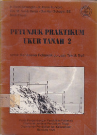 Petunjuk Praktikum Ukur Tanah 2 : Untuk Mahasiswa Politeknik Jurusan Teknik Sipil