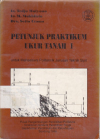 Petunjuk Praktikum Ukur Tanah 1 : Untuk Mahasiswa Politeknik Jurusan Teknik Sipil