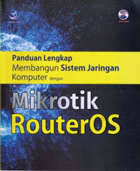 Panduan Lengkap Membangun Sistem Jaringan Komputer dengan Mikrotik RouterOS