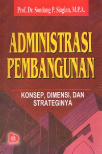 Administrasi Pembangunan: Konsep, Dimensi, dan Strateginya