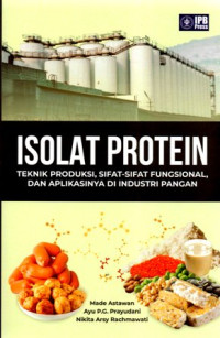 Isolat Protein: Teknik Produksi, Sifat-Sifat Fungsional, dan Aplikasinya di Industri Pangan