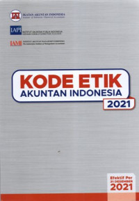 Kode Etik Akuntan Indonesia 2021: Efektif Per 31 Desember 2021