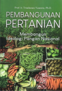 Pembangunan Pertanian: Membangun Ideologi Pangan Nasional