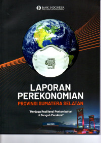 Laporan Perekonomian Provinsi SUMSEL: Menjaga Resiliensi Pertumbuhan di tengah pandemi